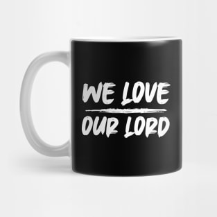 We Love Our Lord Mug